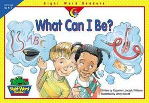 What Can I Be? by Rozanne Lanczak Williams