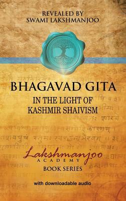 Bhagavad Gi&#772;ta&#772;: In the Light of Kashmir Shaivism by Swami Lakshmanjoo