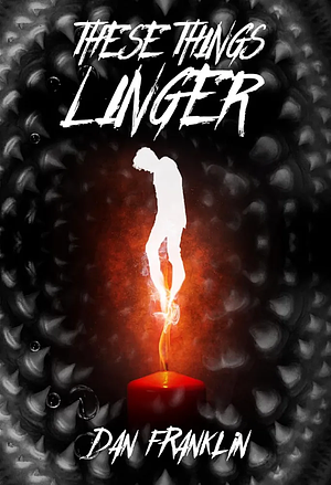 These Things Linger by Dan Franklin (Horror fiction writer)