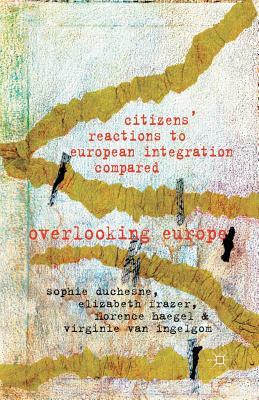 Citizens' Reactions to European Integration Compared: Overlooking Europe by Elizabeth Frazer, Florence Haegel