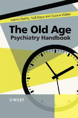 The Old Age Psychiatry Handbook: A Practical Guide by Joanne Rodda, Zuzana Walker, Niall Boyce
