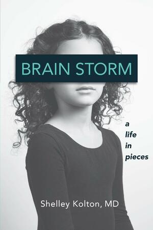 Brain Storm: A Life in Pieces by Shelley Kolton, Shelley Kolton