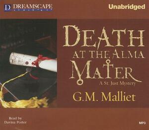Death at the Alma Mater: A St. Just Mystery by G.M. Malliet