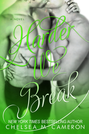 Harder We Break by Chelsea M. Cameron