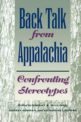 Confronting Appalachian Stereotypes: Back Talk from an American Region by Dwight B. Billings