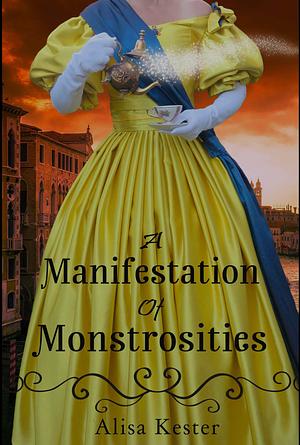 A Manifestation of Monstrosities by Alisa Kester