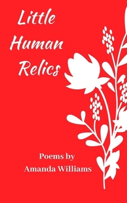 Little Human Relics: Poems by Amanda Williams