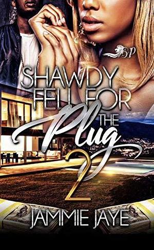 Shawdy Fell for the Plug 2 by Jammie Jaye, Jammie Jaye