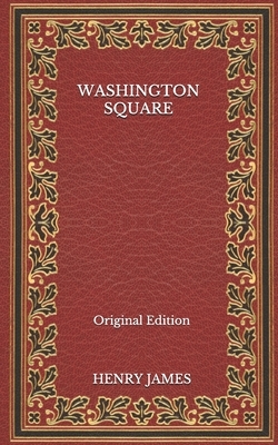 Washington Square - Original Edition by Henry James