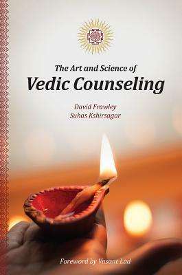 The Art and Science of Vedic Counseling by David Frawley, Suhas Kshirsagar