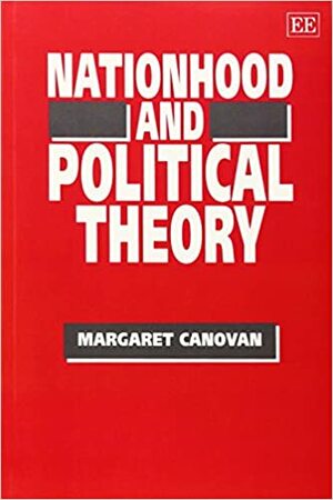 Nationhood and Political Theory by Margaret Canovan