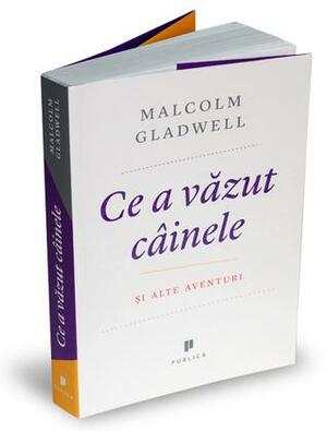 Ce a văzut câinele Și alte aventuri by Alina Popescu, Malcolm Gladwell