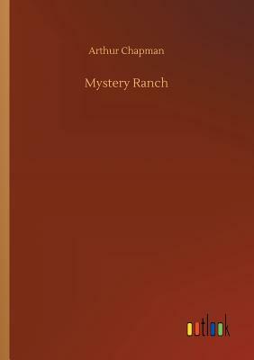 Mystery Ranch by Arthur Chapman
