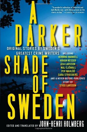 A Darker Shade of Sweden: Original Stories by Sweden's Greatest Crime Writers by John-Henri Holmberg