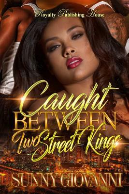 Caught Between Two Street Kings by Sunny Giovanni