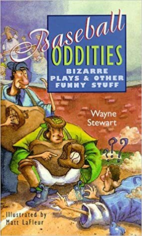 Baseball Oddities: Bizarre Plays & Other Funny Stuff by Wayne Stewart