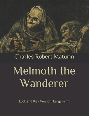 Melmoth the Wanderer: Lock and Key Version: Large Print by Charles Robert Maturin