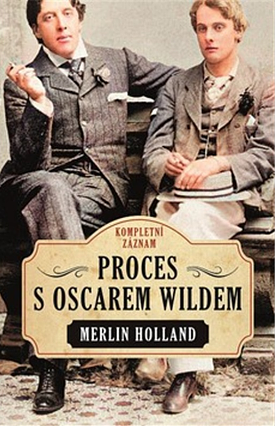 Proces s Oscarem Wildem - Kompletní záznam by Merlin Holland