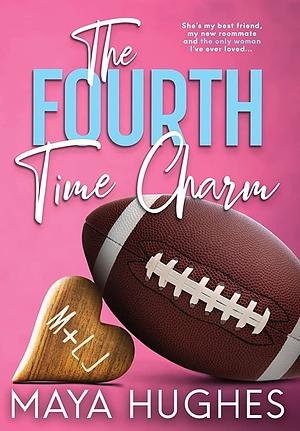 The Fourth Time Charm by Maya Hughes
