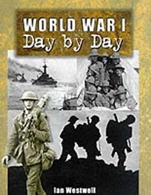 World War I: Day By Day by Ian Westwell