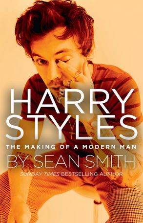 Harry Styles: The Making of a Modern Man by Sean Smith