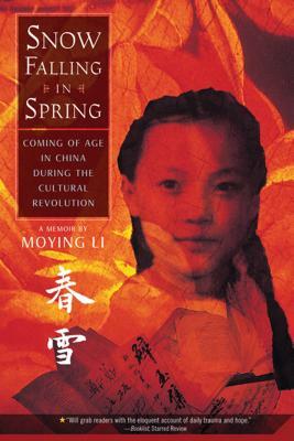 Snow Falling in Spring: Coming of Age in China During the Cultural Revolution by Moying Li