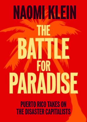 The Battle For Paradise by Naomi Klein