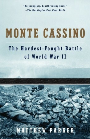 Monte Cassino: The Story Of The Hardest Fought Battle Of World War Two by Matthew Parker