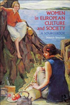 Women in European Culture and Society: A Sourcebook by 