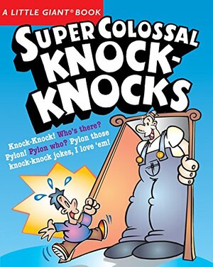 A Little Giant® Book: Super Colossal Knock-Knocks by Jacqueline Horsfall, Chris Tait