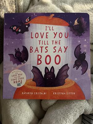 I'll Love You Till the Bats Say Boo by Kathryn Cristaldi