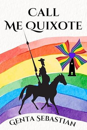 Call Me Quixote by Genta Sebastian