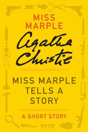 Miss Marple Tells a Story: A Short Story by Agatha Christie
