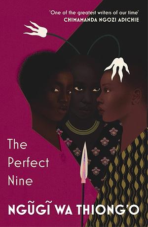 The Perfect Nine: The Epic of Gĩkũyũ And Mũmbi by Ngũgĩ wa Thiong'o