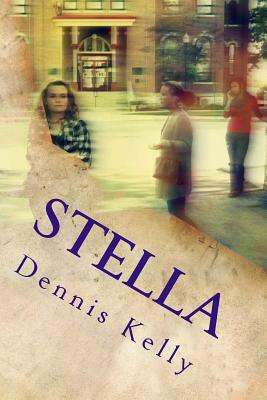 Stella: One small town with a big secret... by Dennis Kelly