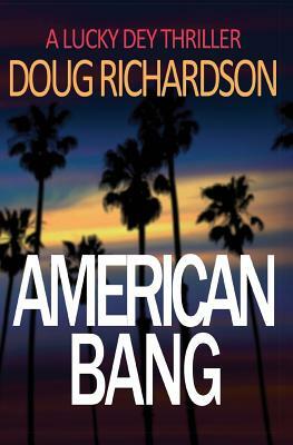 American Bang: A Lucky Dey Thriller by Doug Richardson