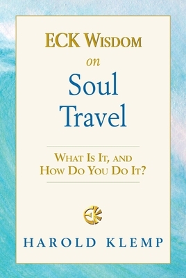Eck Wisdom on Soul Travel: Eck Wisdom Series by Harold Klemp