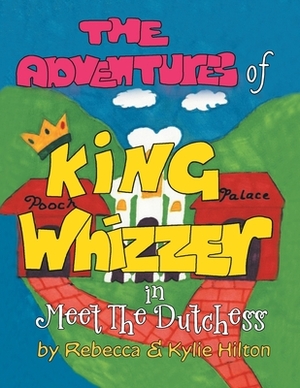 The Adventures of King Whizzer: in Meet the Dutchess by Kylie Hilton, Rebecca