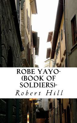 Robe Yayo-(Book of Soldiers)-: Ryb by Robert Hill