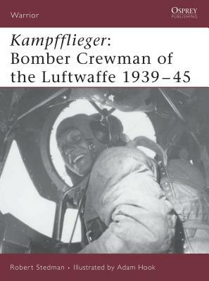 Kampfflieger: Bomber Crewman of the Luftwaffe 1939-45 by Robert F. Stedman
