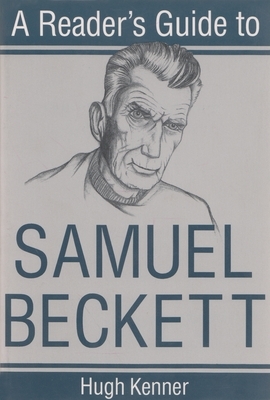 A Reader's Guide to Samuel Beckett by Hugh Kenner