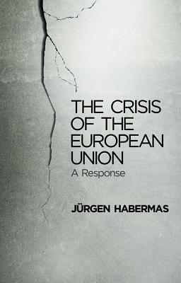 The Crisis of the European Union: A Response by Jürgen Habermas