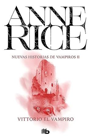 Vittorio El Vampiro / Vittorio the Vampire by Anne Rice