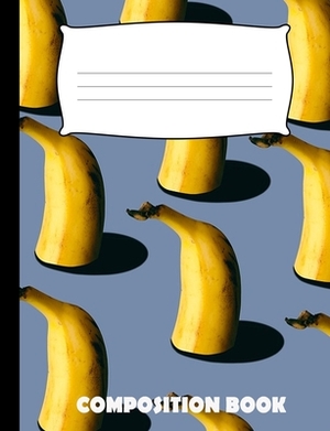 Composition Book: Banana Composition Wide Ruled by Pinnacle Novelty Publishing