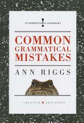 Common Grammatical Mistakes by Ann Riggs
