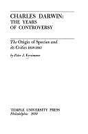 Charles Darwin: the Years of Controversy: The Origin of Species and Its Critics, 1859-1882 by Peter J. Vorzimmer