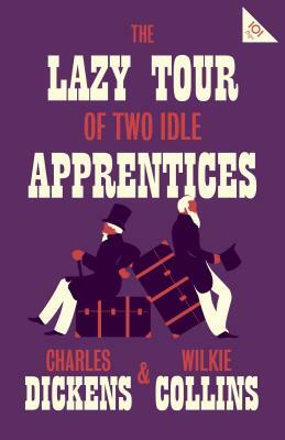 The Lazy Tour of Two Idle Apprentices by Charles Dickens, Wilkie Collins