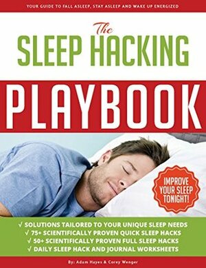 Sleep Hacking Playbook: Your guide to fall asleep, stay asleep and wake up energized by Adam Hayes, Corey Wenger