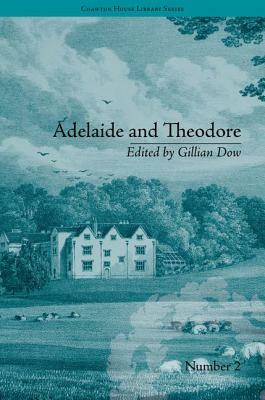 Adelaide and Theodore: By Stephanie-Felicite de Genlis by Gillian Dow