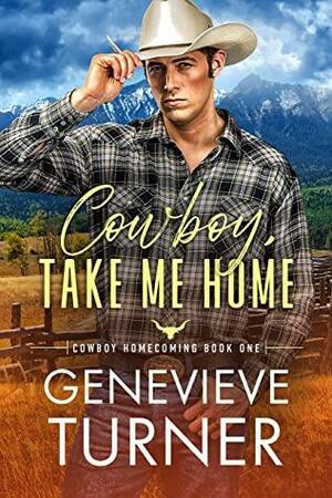 Cowboy, Take Me Home (Cowboy Homecoming Book 1) by Genevieve Turner